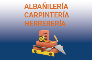 Albañilería -Carpintería -Herrería